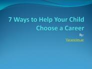 7 Ways to Help Your Child Choose a Career