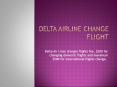 Delta airline change flight PowerPoint PPT Presentation