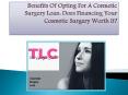Benefits of Opting for a Cosmetic Surgery Loan: Does Financing Your Cosmetic Surgery worth it? PowerPoint PPT Presentation