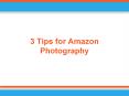 3 Tips for Amazon Photography PowerPoint PPT Presentation