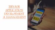 TIPS FOR APPLICATION DEVELOPMENT & MANAGEMENT