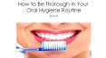 How to Be Thorough in Your Oral Hygiene Routine (Part 2) PowerPoint PPT Presentation