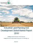 Industrial Land Planning And Development Global Market Report 2018 PowerPoint PPT Presentation