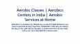 Aerobic Classes | Aerobics Centers in India | Aerobic Services at Home PowerPoint PPT Presentation
