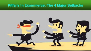 Pitfalls In Ecommerce: The 4 Major Setbacks