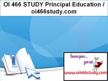 OI 466 STUDY Principal Education / oi466study.com