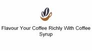Flavour Your Coffee Richly With Coffee Syrup