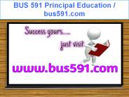 BUS 591 Principal Education / bus591.com