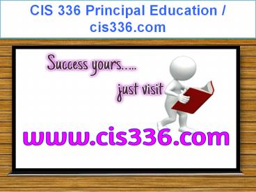 CIS 336 Principal Education / cis336.com