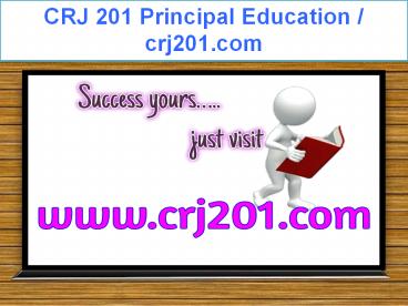 CRJ 201 Principal Education / crj201.com
