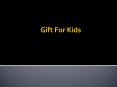 Best Gift For Kids PowerPoint PPT Presentation
