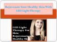 Rejuvenate Your Healthy Skin With LED Light Therapy PowerPoint PPT Presentation