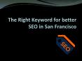 The Right Keyword for Better SEO in San Francisco PowerPoint PPT Presentation