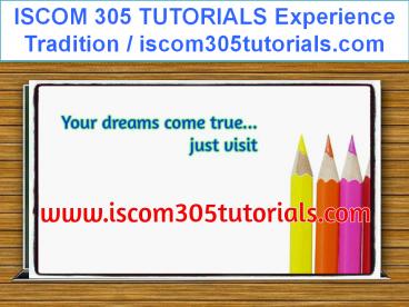 ISCOM 305 TUTORIALS Experience Tradition / iscom305tutorials.com