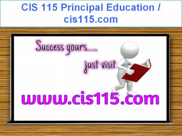 CIS 115 Principal Education / cis115.com