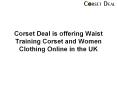 Corset Deal is offering Waist Training Corset and Women Clothing Online in the UK