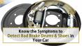 Know the Symptoms to Detect Bad Brake Drums and Shoes in your Car PowerPoint PPT Presentation