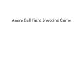 Angry Bull Fight Shooting Game PowerPoint PPT Presentation
