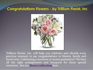 Congratulations Flowers - by Trillium Florist, Inc