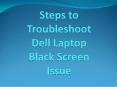 Steps to Troubleshoot Dell Laptop Black Screen Issue PowerPoint PPT Presentation
