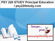 PSY 220 STUDY Principal Education / psy220study.com