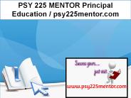 PSY 225 MENTOR Principal Education / psy225mentor.com