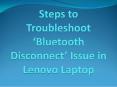 Steps to Troubleshoot ‘Bluetooth Disconnect’ Issue in Lenovo Laptop PowerPoint PPT Presentation