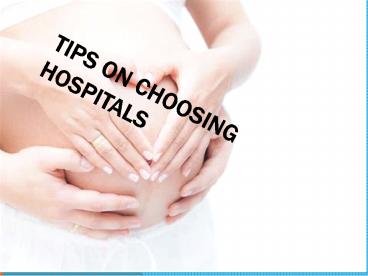 Tips on choosing hospitals