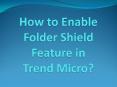 How to Enable Folder Shield Feature in Trend Micro? PowerPoint PPT Presentation