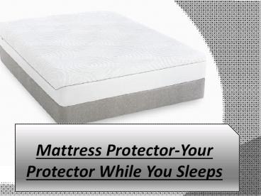 Mattress Protector-Your Protector While You Sleeps
