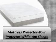 Mattress Protector-Your Protector While You Sleeps