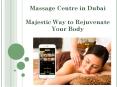 Massage Centre in Dubai-Majestic Way to Rejuvenate Your Body PowerPoint PPT Presentation