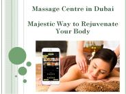 Massage Centre in Dubai-Majestic Way to Rejuvenate Your Body
