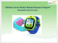 Global Children Smart Watch Market Research Report Forecast 2017 to 2021 PowerPoint PPT Presentation