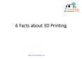 6 facts about 3D printing PowerPoint PPT Presentation