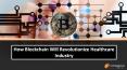 How Blockchain Will Revolutionize Healthcare Industry PowerPoint PPT Presentation