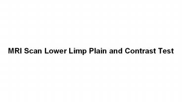 Mri scan lower limp plain and contrast test