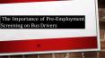 The Importance of Pre-Employment Screening on Bus Drivers PowerPoint PPT Presentation