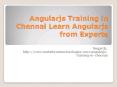 Angularjs Training in Chennai - Learn Online Course in Chennai PowerPoint PPT Presentation