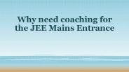 Why need coaching for the JEE Mains Entrance