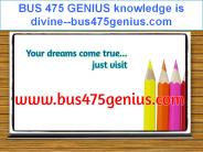 BUS 475 GENIUS knowledge is divine--bus475genius.com