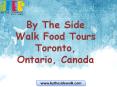 Toronto Travel Guide | Toronto Food Tour With By The Side Walk Food Tours PowerPoint PPT Presentation
