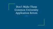 Don’t Make These Common University Application Errors