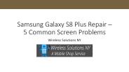 Samsung Galaxy S8 Plus Repair – 5 Common Screen Problems