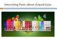 Interesting Facts about eLiquid juice PowerPoint PPT Presentation