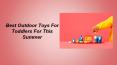 Best Outdoor Toys For Toddlers For This Summer PowerPoint PPT Presentation