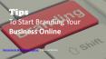 Tips to Start Branding Your Business Online PowerPoint PPT Presentation