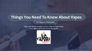 Things You Need To Know About Vapes