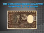 The Motivation Behind Collecting Banknotes of the World