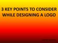 3 key points to consider while designing a Logo PowerPoint PPT Presentation
